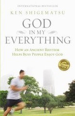 God in My Everything : How an Ancient Rhythm Helps Busy People Enjoy God by…
