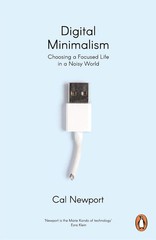 Digital Minimalism: Choosing a Focused Life in a Noisy World Paperback by Cal