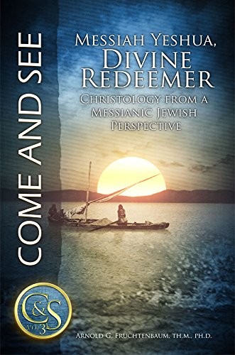 MESSIAH YESHUA, DIVINE REDEEMER: CHRISTOLOGY FROM A By Arnold G. Fruchtenbaum