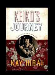 JAPAN: KEIKO’S JOURNEY~A WORLD WAR II MEMOIR BY KAY HIRAI~A MOTHER’S LOVE-FAMILY
