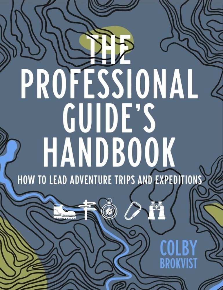 The Professional Guide’s Handbook: How to Lead Adventure Travel Trips and Expedi