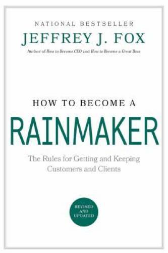 How to Become a Rainmaker: The Rules for Getting and Keeping Custome – VERY GOOD
