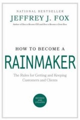 How to Become a Rainmaker: The Rules for Getting and Keeping Custome – VERY GOOD