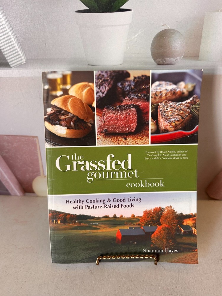 Grassfed Gourmet : Healthy Cooking and Good Living with Pasture-Raised Foods…