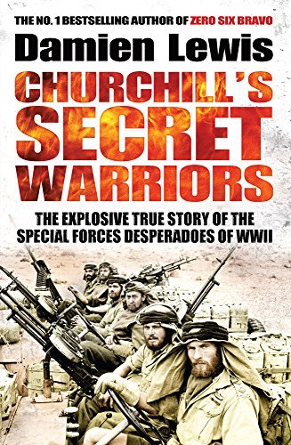 Churchill’s Secret Warriors: The Explosive True Story of the Sp