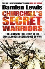 Churchill’s Secret Warriors: The Explosive True Story of the Sp