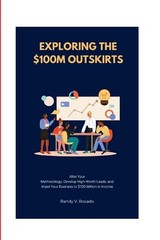 Exploring the $100M Outskirts: Alter Your Methodology, Develop High-Worth Leads,