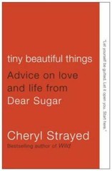 Tiny Beautiful Things: Advice on Love and Life from Dear Sugar – GOOD