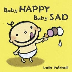Baby Happy Baby Sad:; A Gentle Introd- Leslie Patricelli, 0763632457, board book