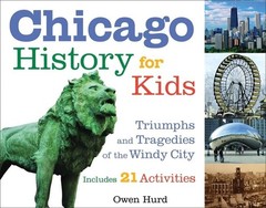 Chicago History for Kids: Triumphs and Tragedies of the Windy City Includes …