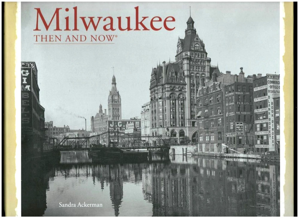 MILWAUKEE THEN & NOW-PICTORIAL HISTORY-WISCONSIN-PAVILION BOOKS-PHOTOS-ACKERMAN