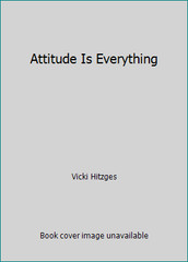 Attitude Is Everything by Vicki Hitzges