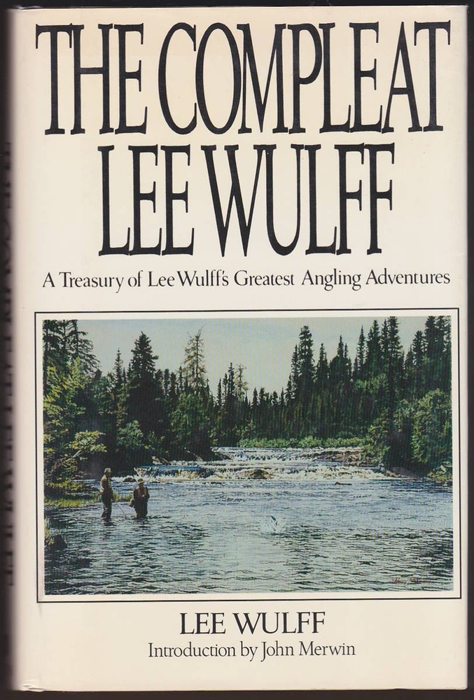 THE COMPLEAT LEE WULFF A Treasury of Lee Wulff’s Greatest Angling Adventures