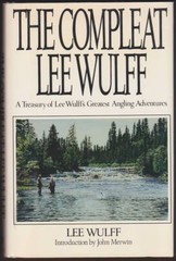 THE COMPLEAT LEE WULFF A Treasury of Lee Wulff’s Greatest Angling Adventures