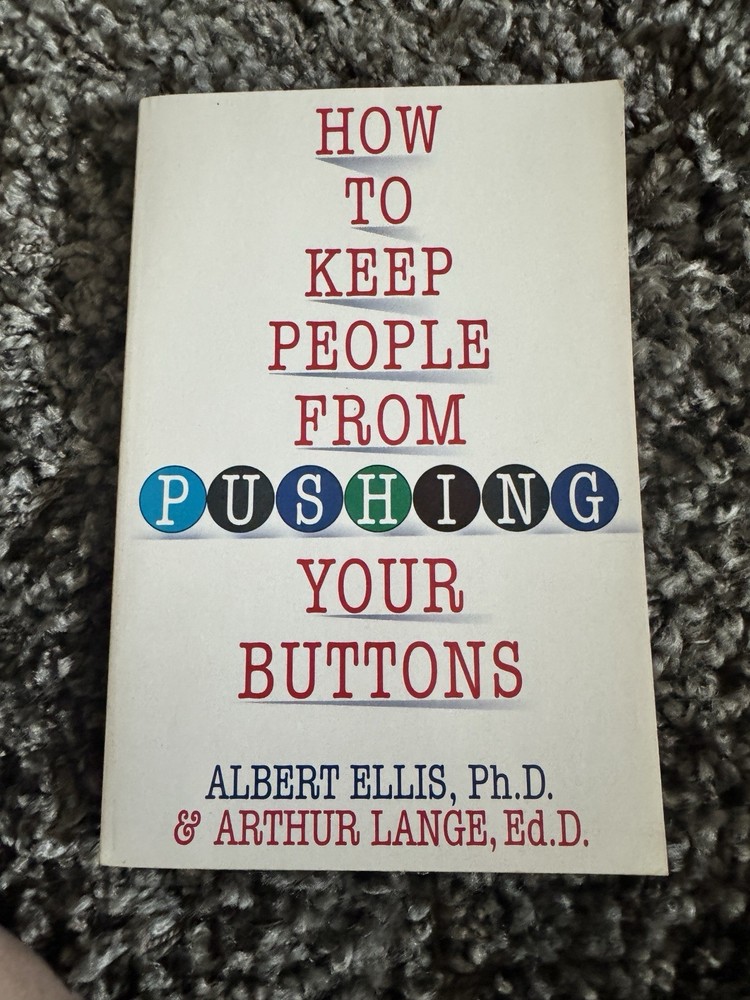 How To Keep People From Pushing Your Buttons Albert Ellis Psychology