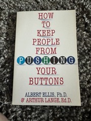 How To Keep People From Pushing Your Buttons Albert Ellis Psychology