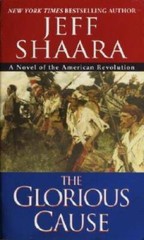 The Glorious Cause (The American Revolutionary War) By Shaara, Jeff – GOOD