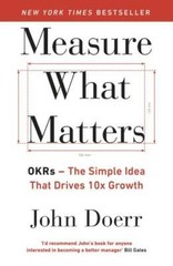 Measure What Matters: OKRs: The Simple Idea that Drives 10x Growth – GOOD