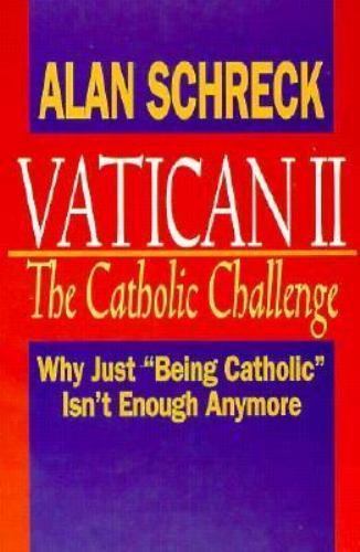 The Catholic Challenge: Why Just Being Catholic Isn’t Enough Anymore Schreck, A