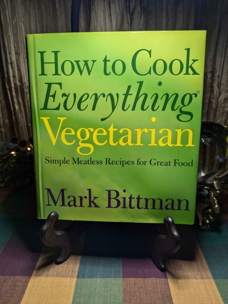How to Cook Everything Vegetarian : Simple Meatless Recipes for Great Food