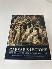 Caesar’s Legions, The Roman Soldier 753 BC to 117 AD Osprey History