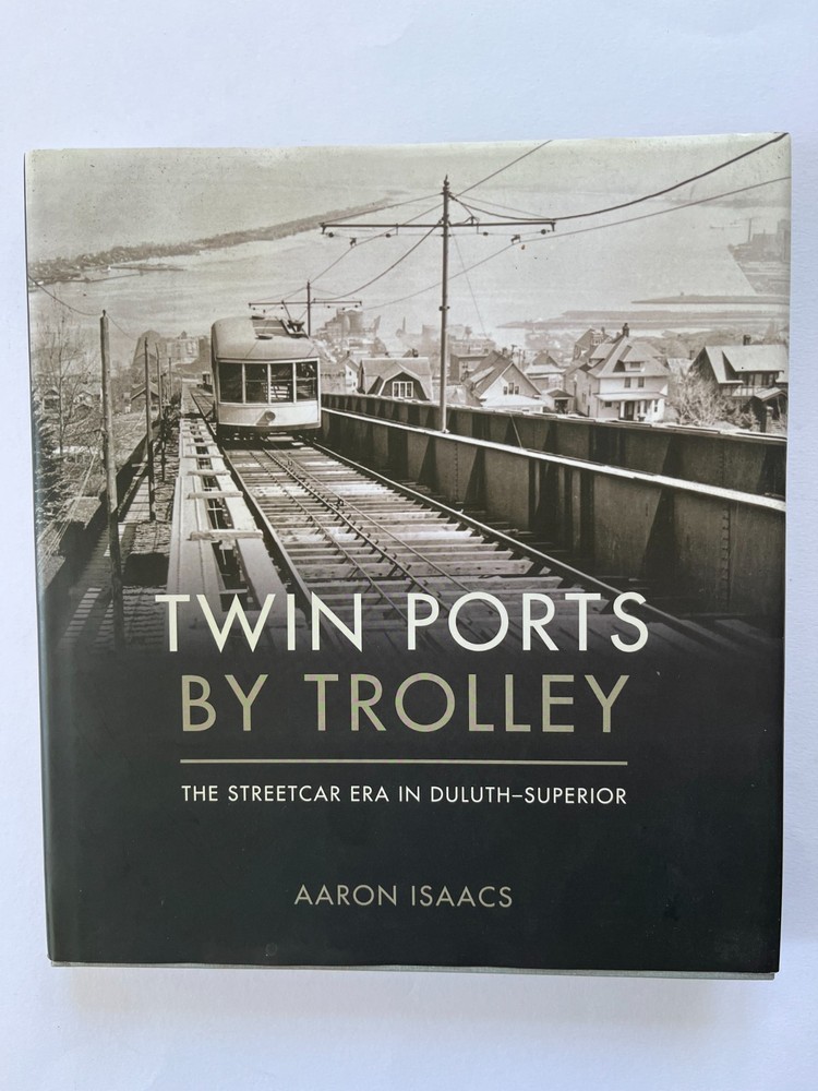 Twin Ports by Trolley: The Streetcar Era in Duluth Superior ~ Aaron Isaacs VG