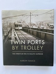 Twin Ports by Trolley: The Streetcar Era in Duluth Superior ~ Aaron Isaacs VG