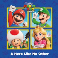 A Hero Like No Other (Nintendo and Illumination present The Super Mario – GOOD