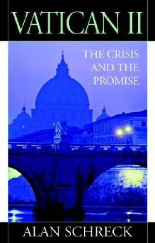 Vatican II: The Crisis and the Promise – Paperback By Schreck PhD, Alan – GOOD