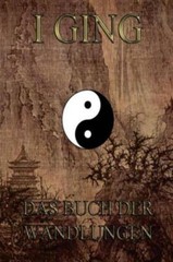 I Ging – Das Buch Der Wandlungen