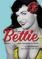 The Little Book of Bettie: Taking a Page from the Queen of Pinups by Rodriguez,