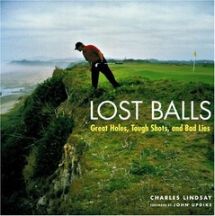 LOST BALLS: GREAT HOLES, TOUGH SHOTS, AND BAD LIES By Charles Lindsay & VG
