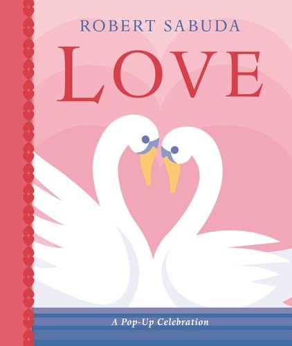 Love: A Pop-up Celebration by Robert Sabuda (hardcover)