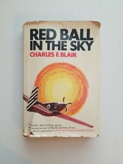 RED BALL IN THE SKY. Charles F Blair. First Print 1969. Random House Hardback