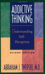 Addictive Thinking: Understanding Self-deception – How the Lies we Tell Ourselve
