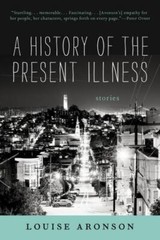 A History of the Present Illness: Stories by Aronson, Louise