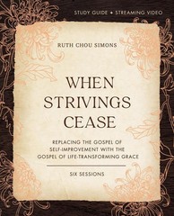 When Strivings Cease Bible Study Guide plus Streaming Video: Replacing the Gospe