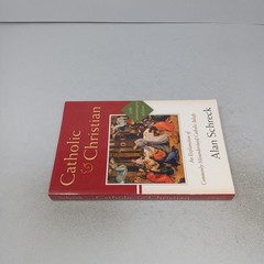 Catholic and Christian: 2004 Servant Books Paperback by Alan Schreck