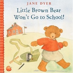 Little Brown Bear Won’t Go to School (Little Brown Bear, 2) by Dyer, Jane, Good