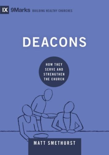Deacons: How They Serve and Strengt…, Smethurst, Matt