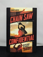 Chain Saw Confidential How We Made the World’s Most Notorious Horror Movie Texas