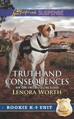 Truth and Consequences; Rookie K-9 Unit – Lenora Worth, 9780373447404, paperback