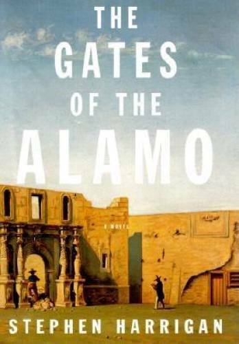 The Gates of the Alamo – Hardcover By Harrigan, Stephen – GOOD