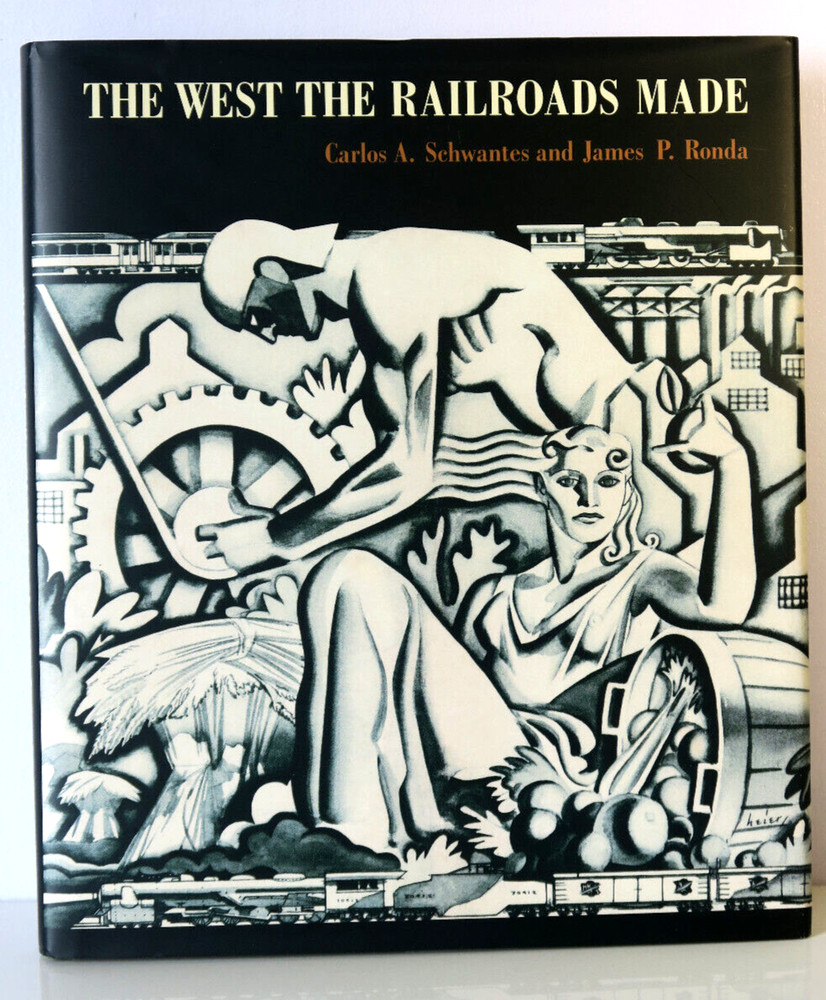The West the Railroads Made by Carlos A. Schwantes & James P. Ronda HC/DJ 2008