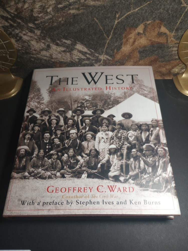 The West: An Illustrated History – Hardcover By Geoffrey C. Ward First Edition