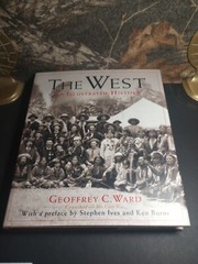 The West: An Illustrated History – Hardcover By Geoffrey C. Ward First Edition