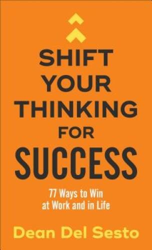 Shift Your Thinking for Success: 77 Ways to Win at Work and in Life – GOOD