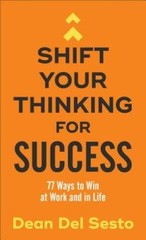 Shift Your Thinking for Success: 77 Ways to Win at Work and in Life – GOOD