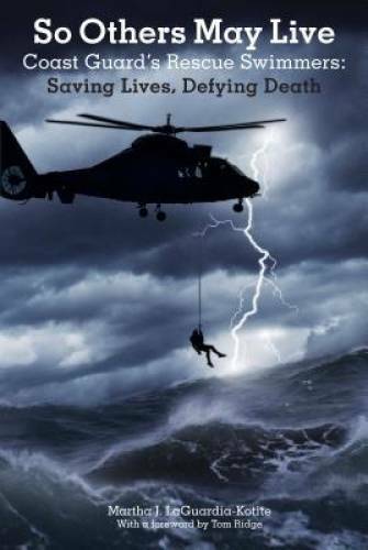 So Others May Live: Coast Guard’s Rescue Swimmers: Saving Lives, Defyin – GOOD