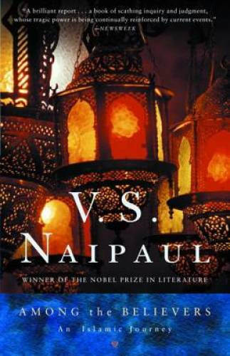 Among the Believers: An Islamic Journey – Paperback By Naipaul, V.S. – GOOD